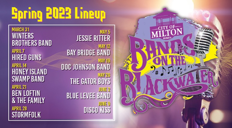 Bands on the Blackwater - 2023 Lineup for the Spring Concert Series at Jernigan's Landing, 
Downtown Milton. Friday nights.
